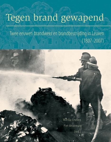 Tegen Brand Gewapend: Twee Eeuwen Brandweer en Brandbestrijding in Leuven (1807-2007) - M Ceunen - Books - Peeters Publishers - 9789042920507 - October 26, 2007