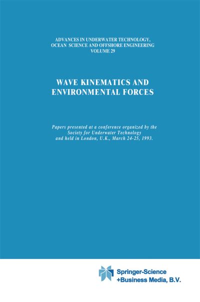 Cover for Society for Underwater Technology · Wave Kinematics and Environmental Forces: Papers presented at a conference organized by the Society for Underwater Technology and held in London, U.K., March 24-25, 1993 - Advances in Underwater Technology, Ocean Science and Offshore Engineering (Pocketbok) [Softcover reprint of hardcover 1st ed. 1993 edition] (2010)