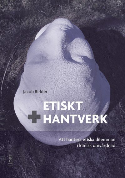 Cover for Jacob Birkler · Etiskt hantverk - Att hantera etiska dilemman i klinisk omvårdnad (Bog) (2011)