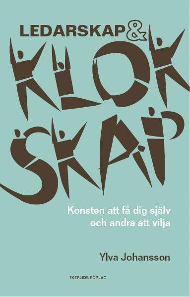 Cover for Ylva Johansson · Ledarskap och klokskap : konsten att få dig själv och andra att vilja (Buch) (2014)