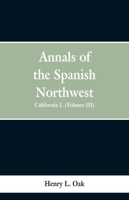 Cover for Henry L Oak · Annals of the Spanish Northwest (Paperback Bog) (2019)