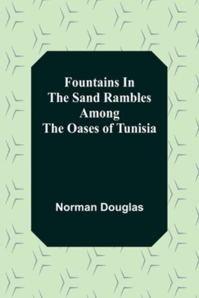 Cover for Norman Douglas · Fountains In The Sand Rambles Among The Oases Of Tunisia (Pocketbok) (2022)
