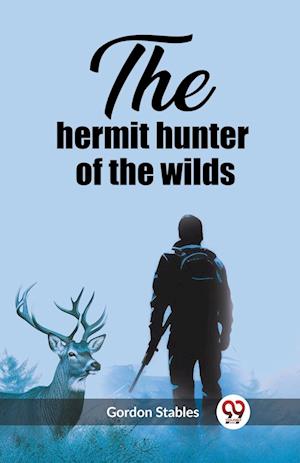 Cover for Gordon Stables · The hermit hunter of the wilds (Edition2023) (Paperback Book) (2024)