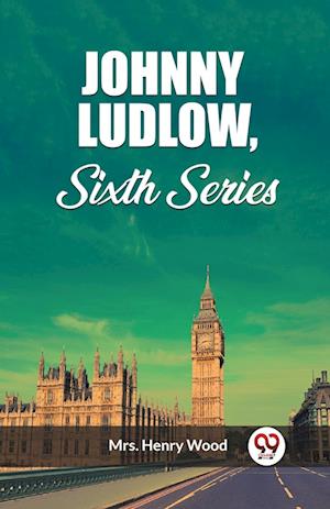 Cover for Mrs Henry Wood · Johnny Ludlow, Sixth Series (Edition2023) (Paperback Book) (2024)