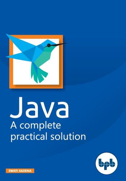 Cover for Swati Saxena · Java - A complete practical solution (Paperback Book) (2018)