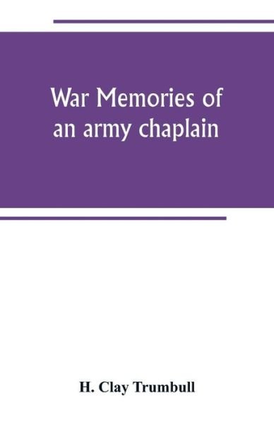 War memories of an army chaplain - H Clay Trumbull - Bücher - Alpha Edition - 9789389265507 - 28. Juni 2019