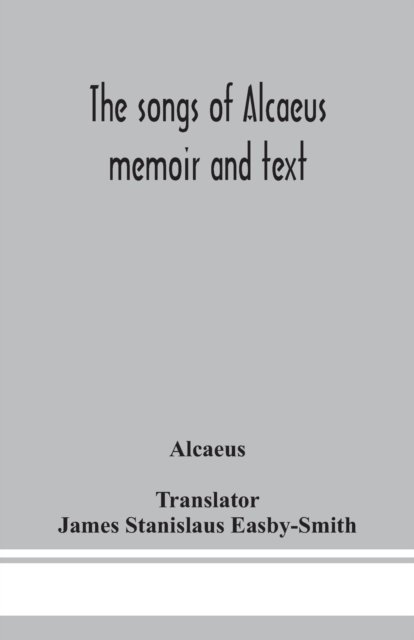 Cover for Alcaeus · The songs of Alcaeus; memoir and text (Taschenbuch) (2020)