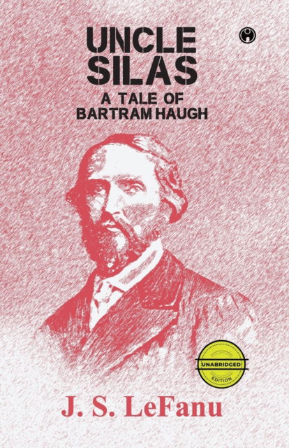 Uncle Silas : A Tale of Bartram-Haugh (unabridged) - J S Lefanu - Books - Insight Publica - 9789391343507 - March 1, 2020