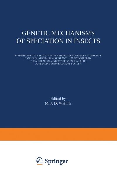 M J D White · Genetic Mechanisms of Speciation in Insects: Symposia held at the XIVth International Congress of Entomology, Canberra, Australia August 22-30, 1972, sponsored by the Australian Academy of Science and the Australian Entomological Society (Pocketbok) [Softcover reprint of the original 1st ed. 1974 edition] (2013)