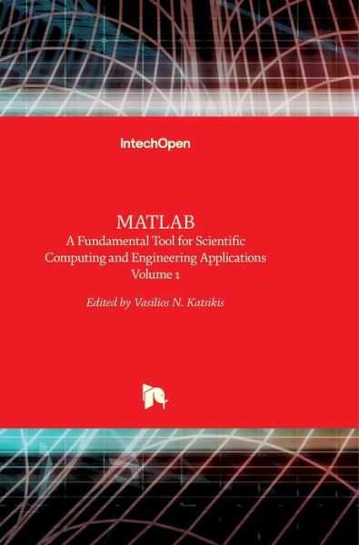 MATLAB: A Fundamental Tool for Scientific Computing and Engineering Applications - Volume 1 - Vasilios Katsikis - Books - In Tech - 9789535107507 - September 26, 2012