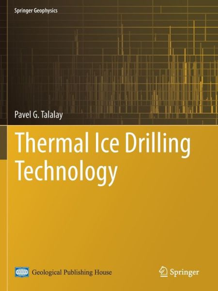 Cover for Pavel G. Talalay · Thermal Ice Drilling Technology - Springer Geophysics (Paperback Book) [1st ed. 2020 edition] (2020)