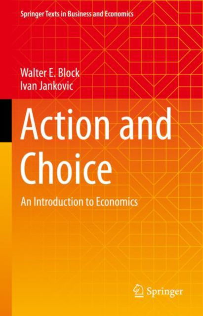 Cover for Walter E. Block · Action and Choice: An Introduction to Economics - Springer Texts in Business and Economics (Hardcover Book) [2022 edition] (2022)