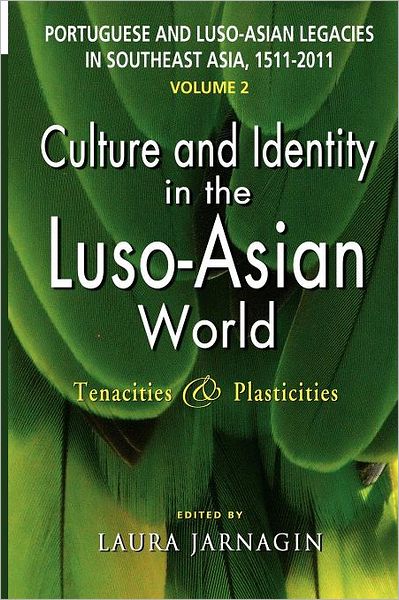 Cover for Laura Jarnagin · Portuguese and Luso-Asian Legacies in Southeast Asia, 1511-2011, Vol. 2: Culture and Identity in the Luso-Asian World: Tenacities and Plasticities (Paperback Bog) [New Ed. edition] (2012)