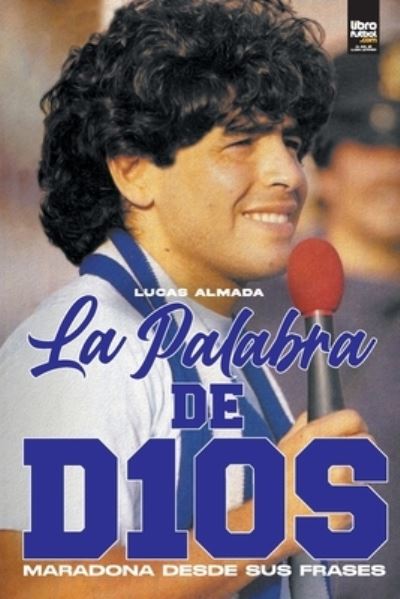 La Palabra de D10s - Lucas Almada - Books - LIBROFUTBOL.com - 9789878370507 - July 1, 2021