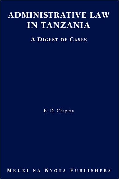 Cover for B. D. Chipeta · Administrative Law in Tanzania. a Digest of Cases (Paperback Book) (2009)