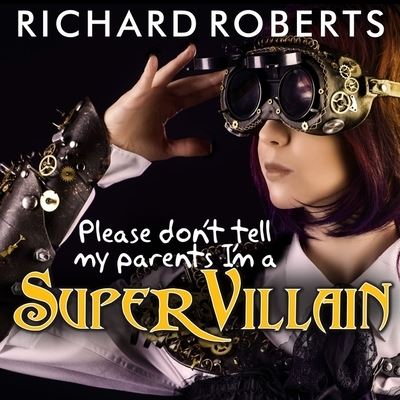 Cover for Richard Roberts · Please Don't Tell My Parents I'm a Supervillain (CD) (2015)