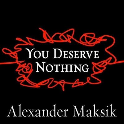 You Deserve Nothing - Alexander Maksik - Music - TANTOR AUDIO - 9798200085507 - December 19, 2011