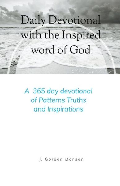 Daily Devotional with the Inspired Word of God - J Gordon Monson - Books - J. Gordon Monson - 9798201512507 - November 12, 2021