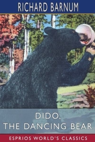 Richard Barnum · Dido, the Dancing Bear: His Many Adventures (Esprios Classics): Illustrated by C. P. Bluemlein (Paperback Book) (2024)
