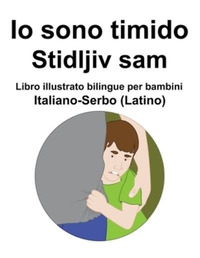 Cover for Richard Carlson · Italiano-Serbo (Latino) Io sono timido/ Stidljiv sam Libro illustrato bilingue per bambini (Paperback Bog) (2022)