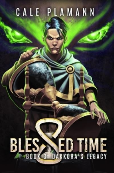 Cover for Cale Plamann · Blessed Time 3: Dakkora's Legacy: A LitRPG Adventure - Blessed Time (Paperback Book) (2022)