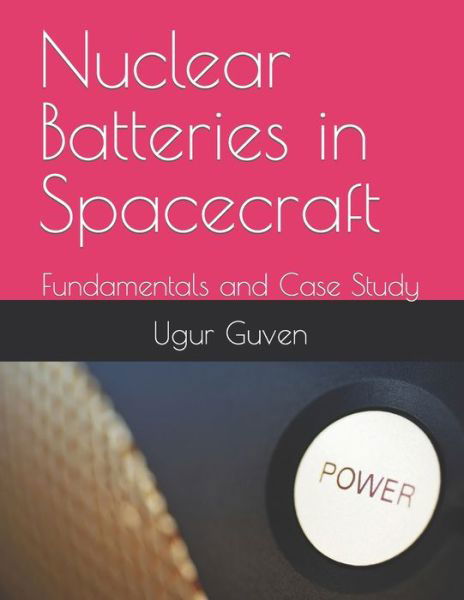 Cover for Ugur Guven · Nuclear Batteries in Spacecraft: Fundamentals and Case Study (Paperback Book) (2021)