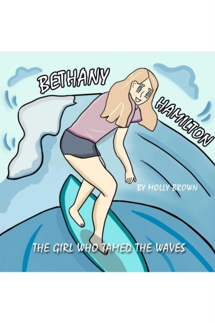 Cover for Molly Brown · Bethany Hamilton: The Girl Who Tamed the Waves (Paperback Book) (2021)