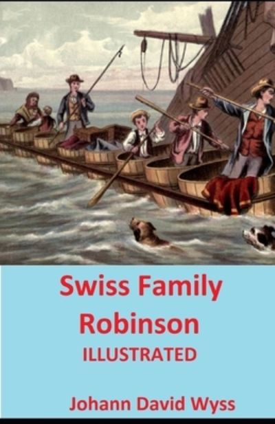 Swiss Family Robinson Illustrated - Johann David Wyss - Books - Independently Published - 9798506334507 - May 18, 2021