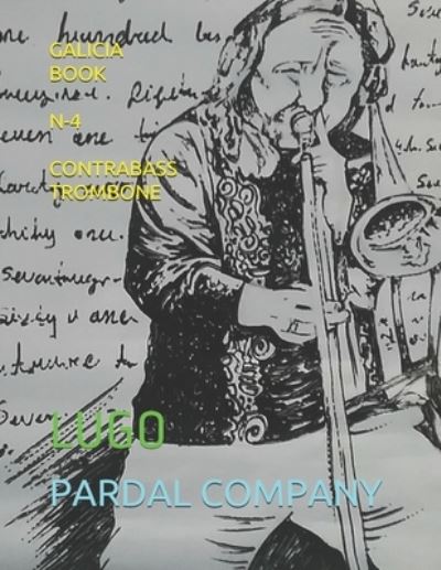 Galicia Book N-4 Contrabass Trombone: Lugo - Galicia Book N-4 Contrabass Trombone - Jose Pardal Merza - Livres - Independently Published - 9798513855507 - 2 juin 2021