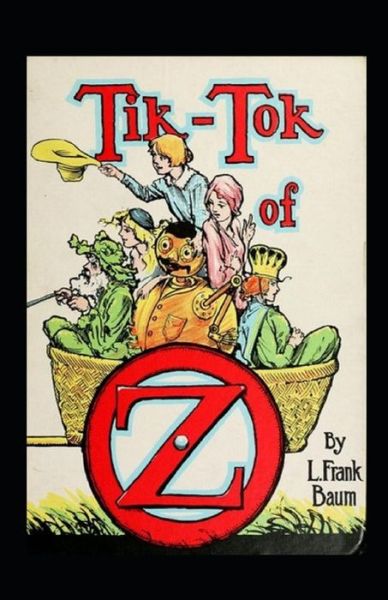 Tik-Tok of Oz; illustraeted - L Frank Baum - Books - Independently Published - 9798514311507 - June 3, 2021