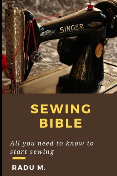 Cover for Radu Mihutescu · Sewing Bible: All You Need to Know to Start Sewing (Paperback Book) (2021)