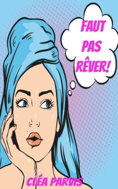 Cover for Clea Parvis · Faut pas rever! (Pocketbok) (2021)
