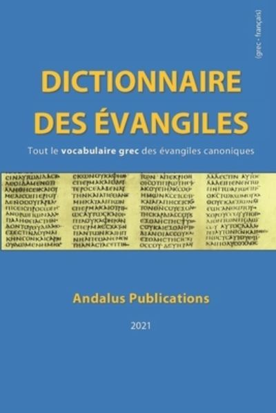 Cover for Andalus Publications (Francais) · Dictionnaire des evangiles (grec - francais): Tout le vocabulaire grec des evangiles canoniques - Langues de la Bible Et Du Coran (Paperback Book) (2021)