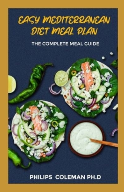 Easy Mediterranean Diet Meal Plan - Philips Coleman Ph D - Books - Independently Published - 9798566606507 - November 17, 2020