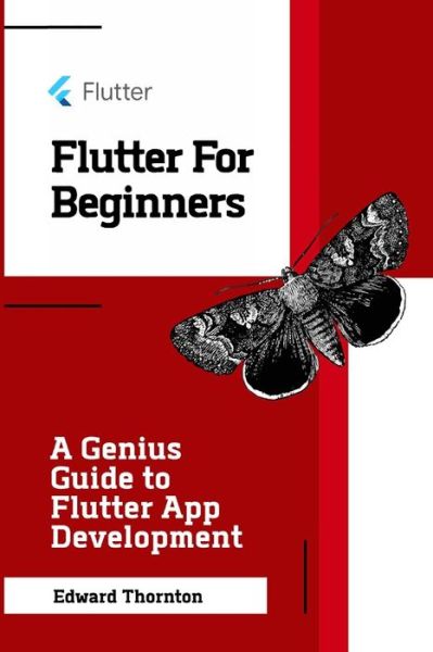 Cover for Edward Thornton · Flutter For Beginners: A Genius Guide to Flutter App Development (Paperback Book) (2020)