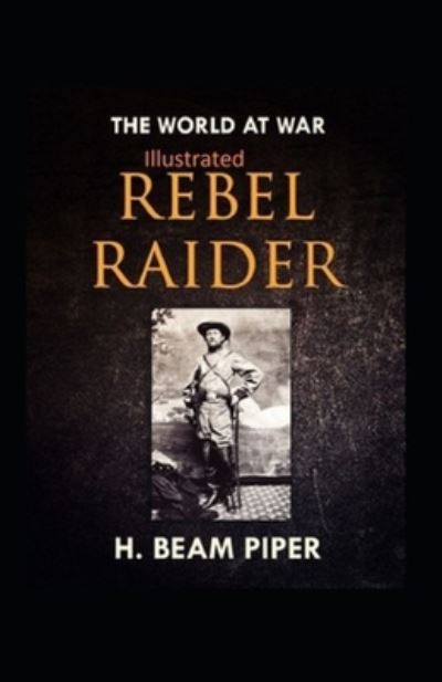 Rebel Raider Illustrated - H Beam Piper - Books - INDEPENDENTLY PUBLISHED - 9798584653507 - December 21, 2020