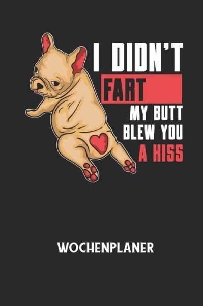 Cover for Wochenplaner Allgemein · I DIDN'T FART MY BUTT BLEW YOU A KISS - Wochenplaner (Paperback Book) (2020)