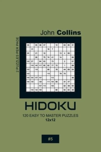 Cover for John Collins · Hidoku - 120 Easy To Master Puzzles 12x12 - 5 (Paperback Book) (2020)