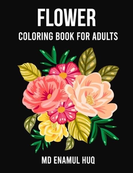 Cover for Enamul Huq · Flower Coloring Book for Adults (Paperback Bog) (2020)
