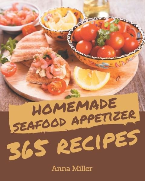 Cover for Anna Miller · 365 Homemade Seafood Appetizer Recipes (Paperback Book) (2020)
