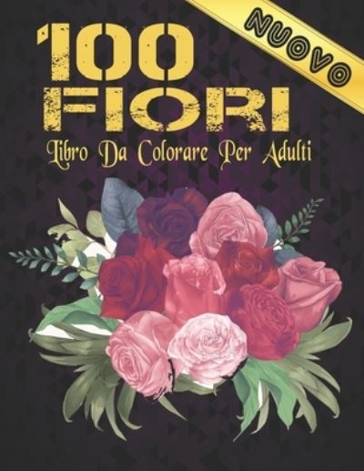 Fiori Libro da Colorare Adulti Nuovo - Store Of Coloring Book - Książki - Independently Published - 9798707771507 - 11 lutego 2021