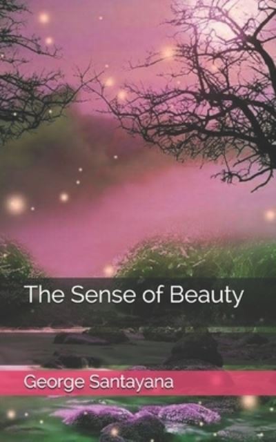 The Sense of Beauty - George Santayana - Książki - Independently Published - 9798710737507 - 20 kwietnia 2021