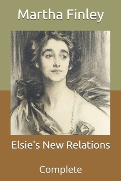 Cover for Martha Finley · Elsie's New Relations: Complete (Paperback Book) (2021)