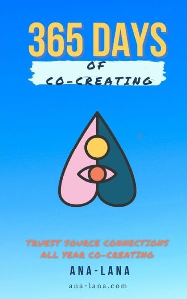 Cover for Ana-Lana Gilbert · 365 Days of Co-Creating: Truest Source Connections All Year Co-Creating (Paperback Book) (2021)