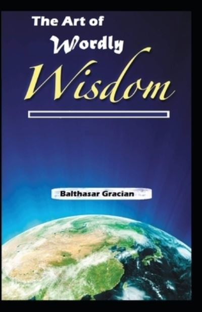 Cover for Balthasar Gracian · The Art of Worldly Wisdom (Paperback Book) [Illustrated edition] (2021)