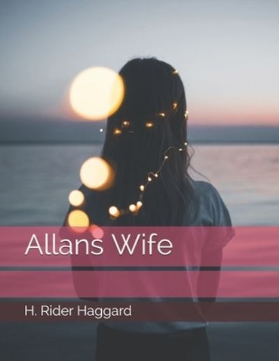 Cover for H Rider Haggard · Allans Wife (Paperback Book) (2021)