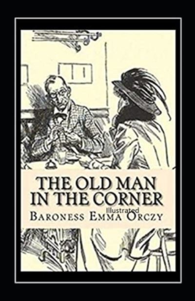 Cover for Baroness Emma Orczy · The Old Man in the Corner Illustrated (Paperback Book) (2021)