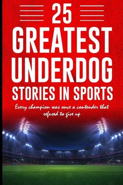 Cover for Shantanu Gupta · 25 Greatest Underdog Stories in Sports: Every champion was once a contender that refused to give up (Paperback Book) (2022)