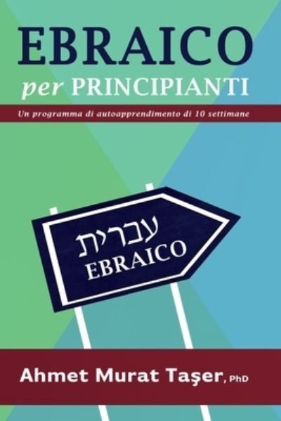 Cover for Ta&amp;#351; er, Ahmet Murat · Ebraico per Principianti: Un programma di autoapprendimento di 10 settimane (Pocketbok) (2022)