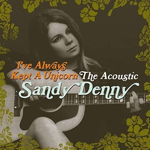 Cover for Sandy Denny · I've Always Kept A Unicorn - The Acoustic Sandy Denny (CD) (2016)